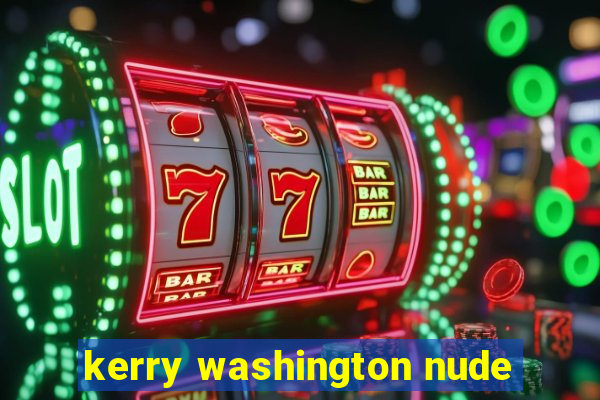 kerry washington nude